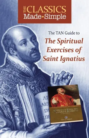 The Classics Made Simple: The Spiritual Exercises of Saint Ignatius St. Ignatius of Loyola